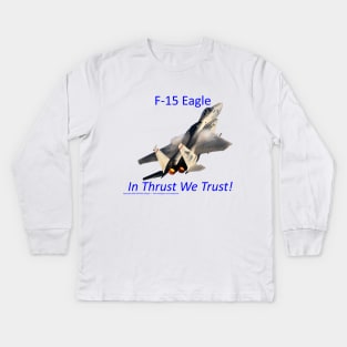 F-15 Eagle afterburner In Thrust We Trust Kids Long Sleeve T-Shirt